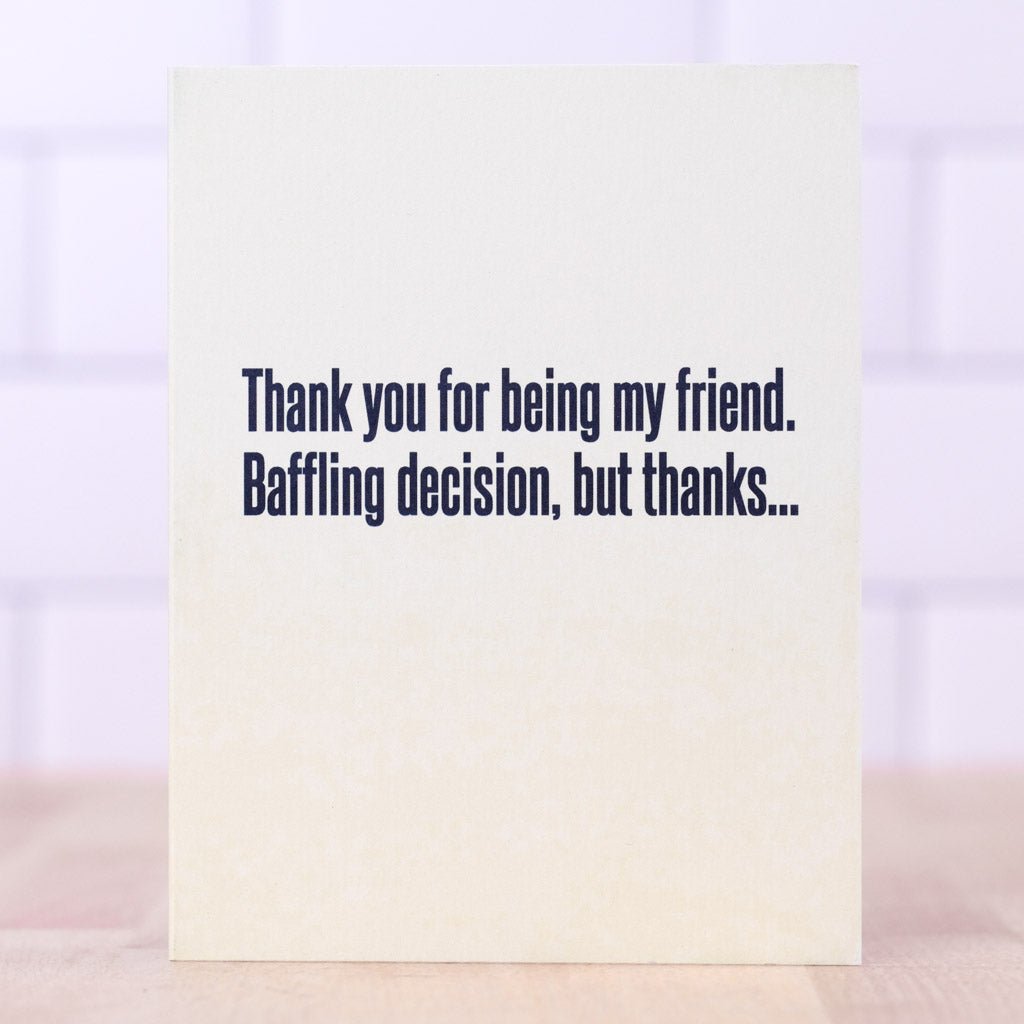 Baffling Decision... Friendship Card - M E R I W E T H E R