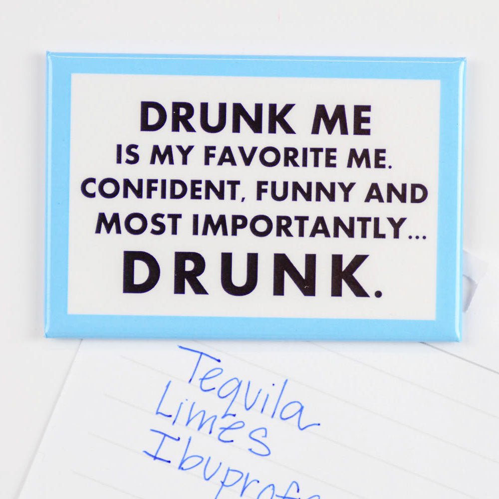 Drunk Me is My Favorite Me... Magnet. - M E R I W E T H E R