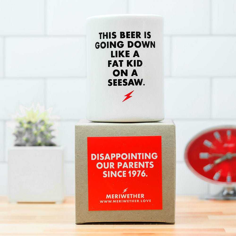 Fat kid on a seesaw... Vintage Beer Koozie - M E R I W E T H E R