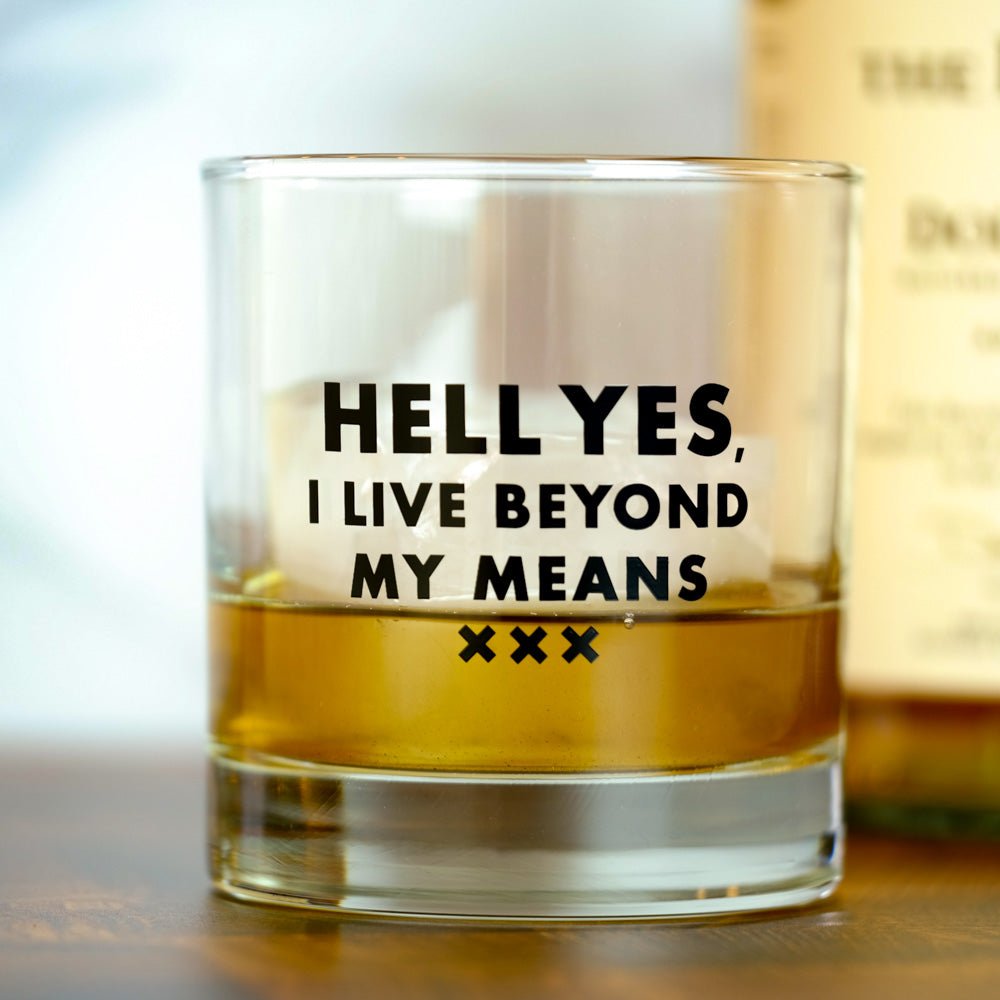 Hell yes, I live beyond my means... Whiskey Glass – M E R I W E T H E R