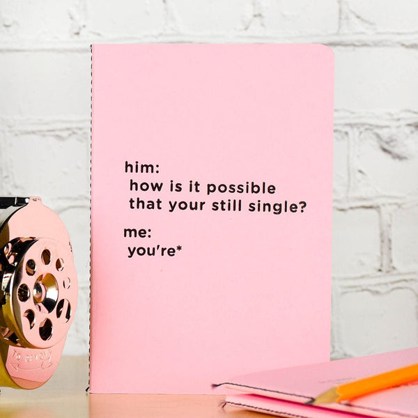 How are you still single? Notebook / Journal. - M E R I W E T H E R