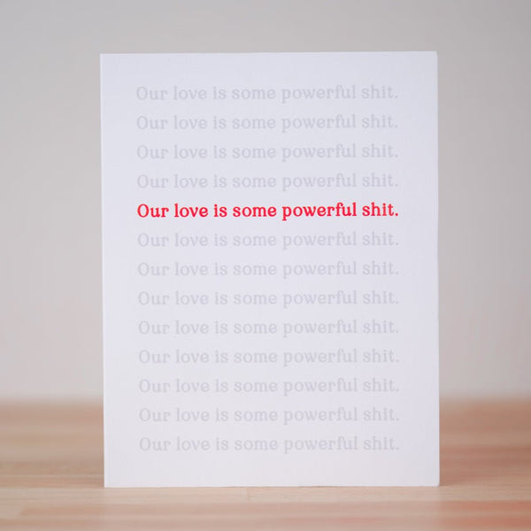 Our Love is some Powerful Shit... Love card - M E R I W E T H E R