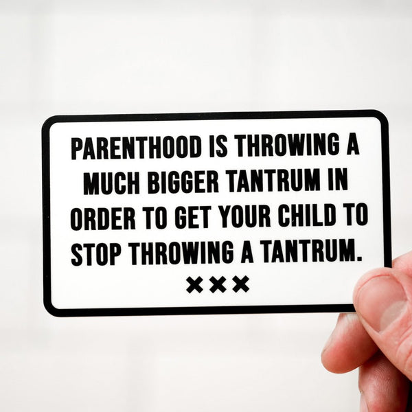 Parenthood is throwing a tantrum... Vinyl Sticker - M E R I W E T H E R
