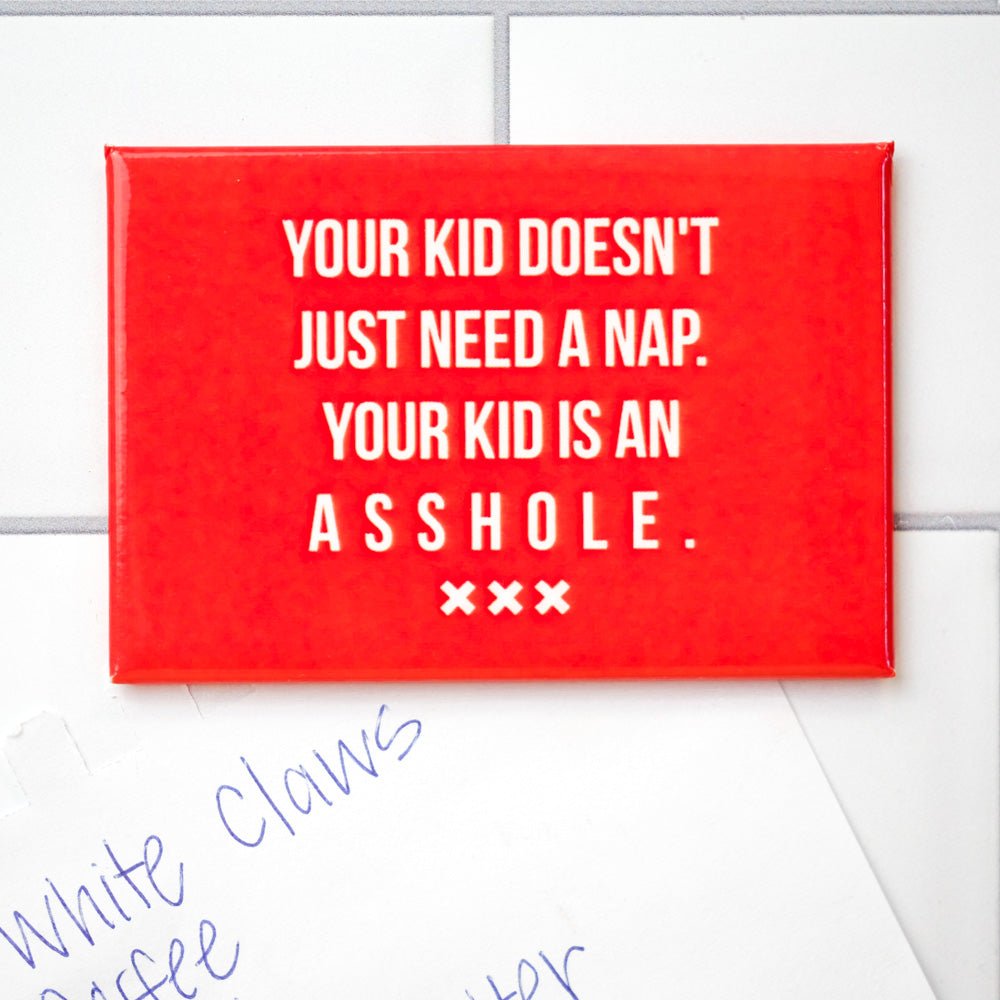 Your kid is an asshole... Magnet