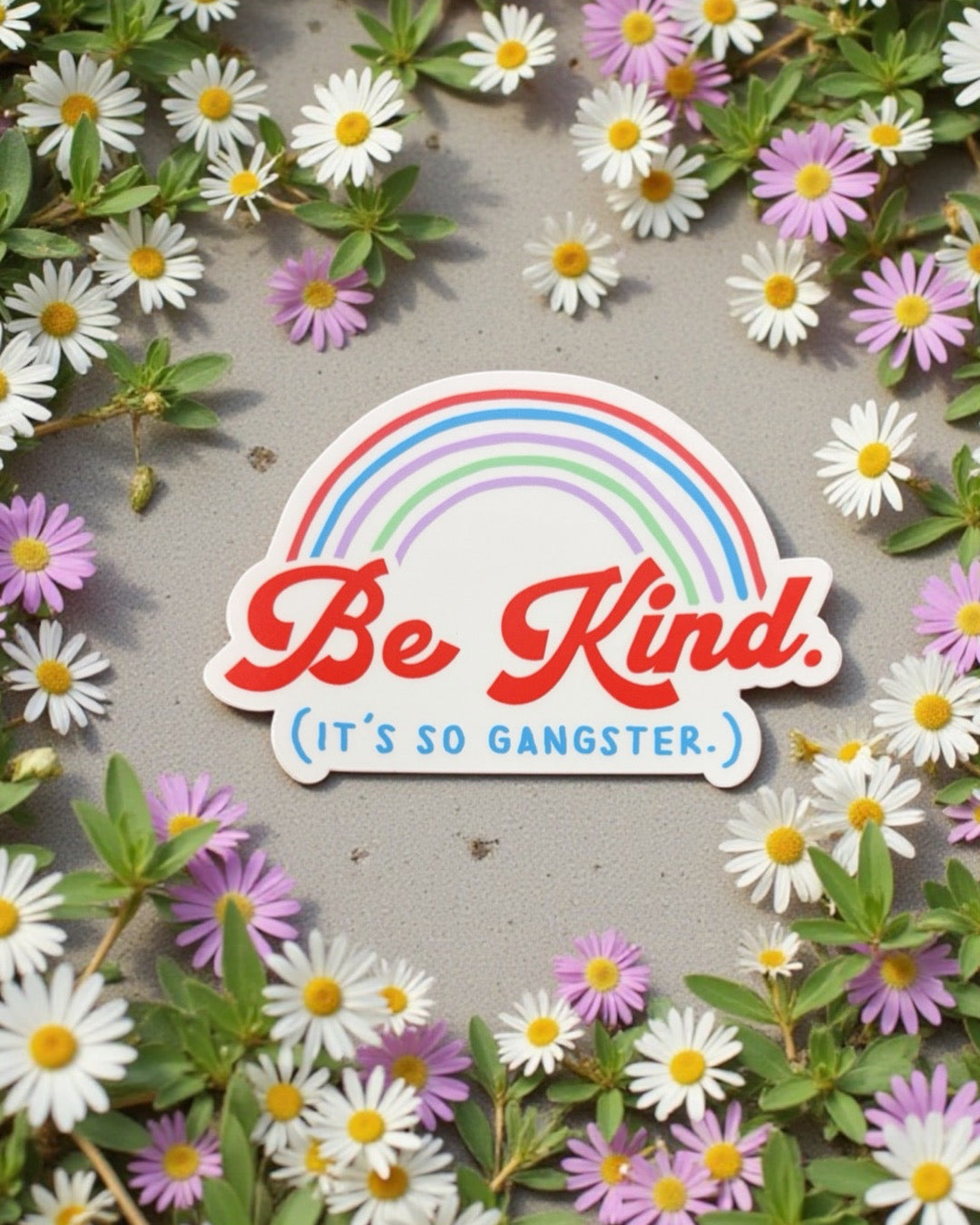 Be Kind. It's so gangster... Vinyl Sticker