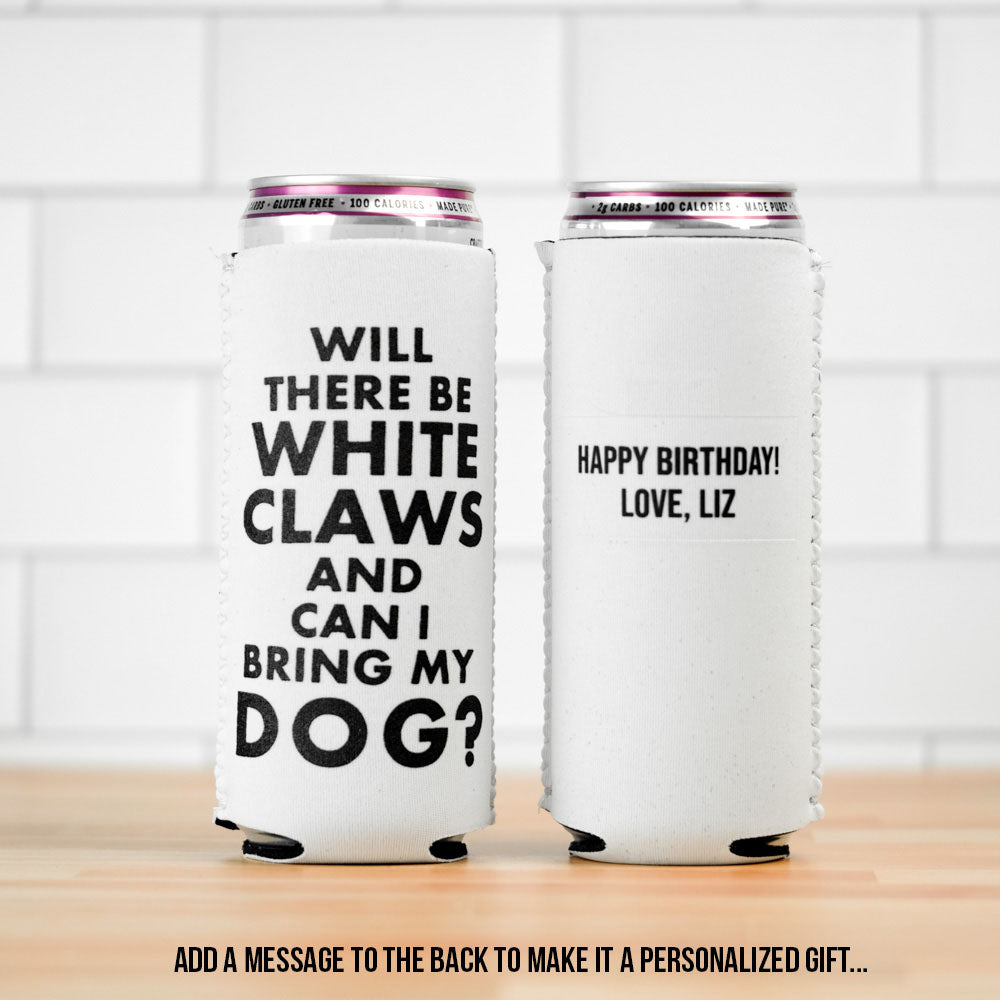 Will there be White Claws and can I bring my dog?... Koozie