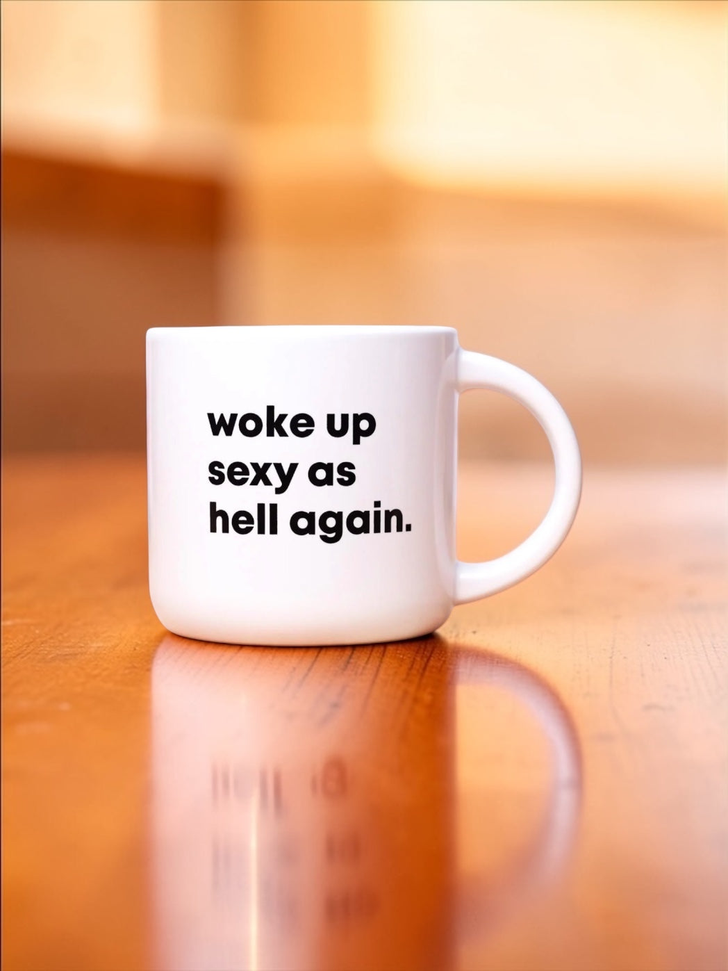 Woke up sexy as hell again... Ceramic Mug