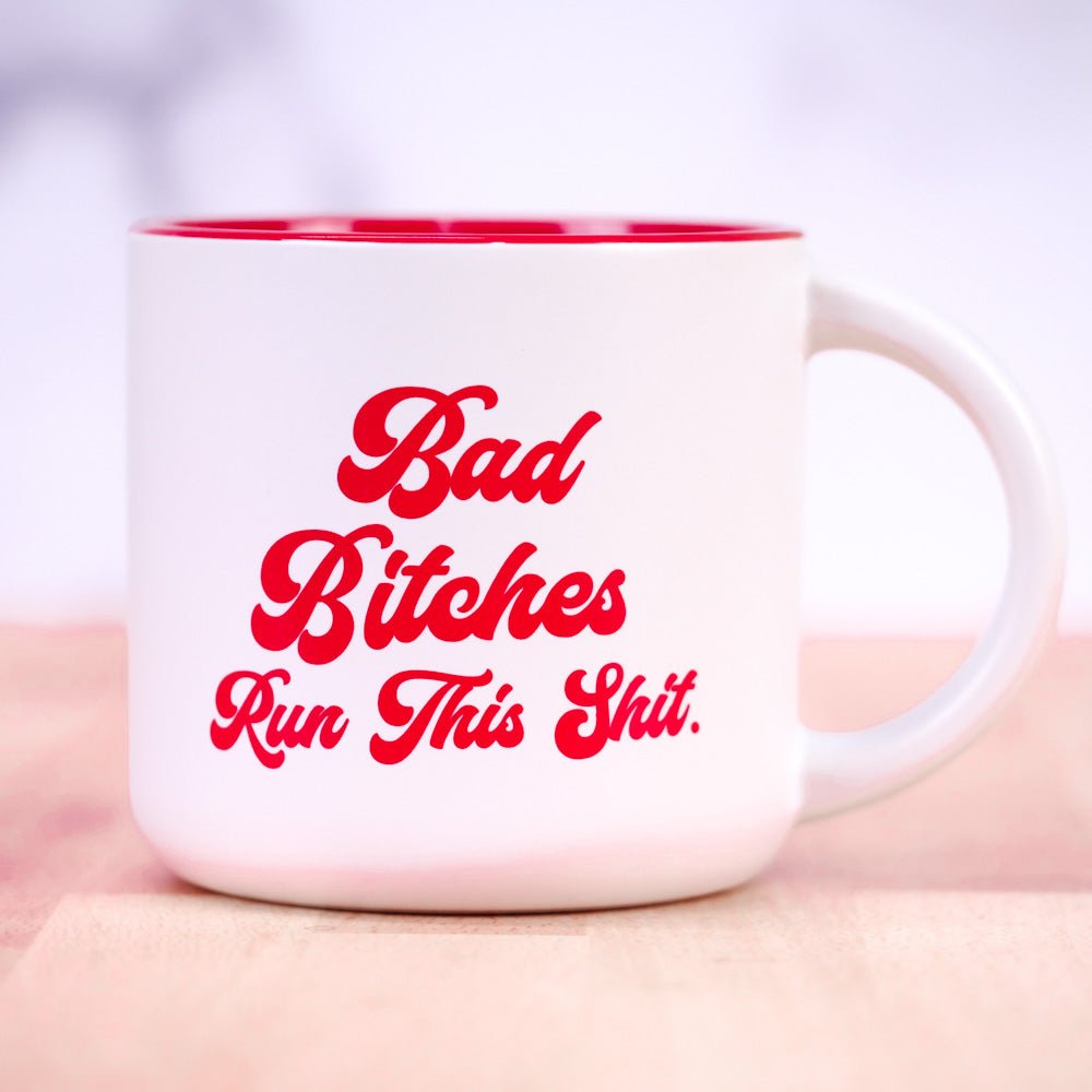 Bad Bitches Run This Shit... Coffee Mug - M E R I W E T H E R