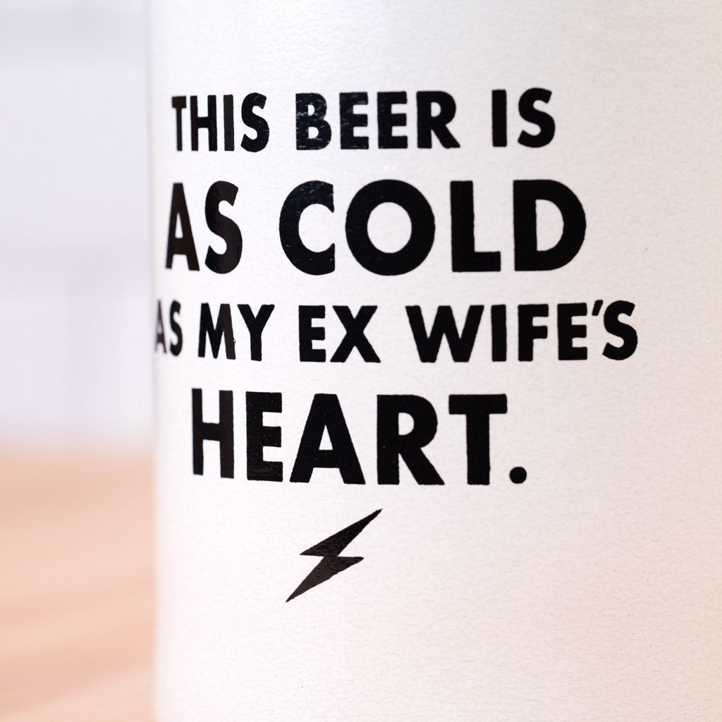 Cold As My Ex Wife's Heart... Vintage Beer Koozie - M E R I W E T H E R