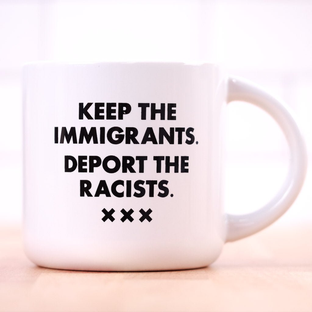 Deport the racists...Coffee Mug - M E R I W E T H E R