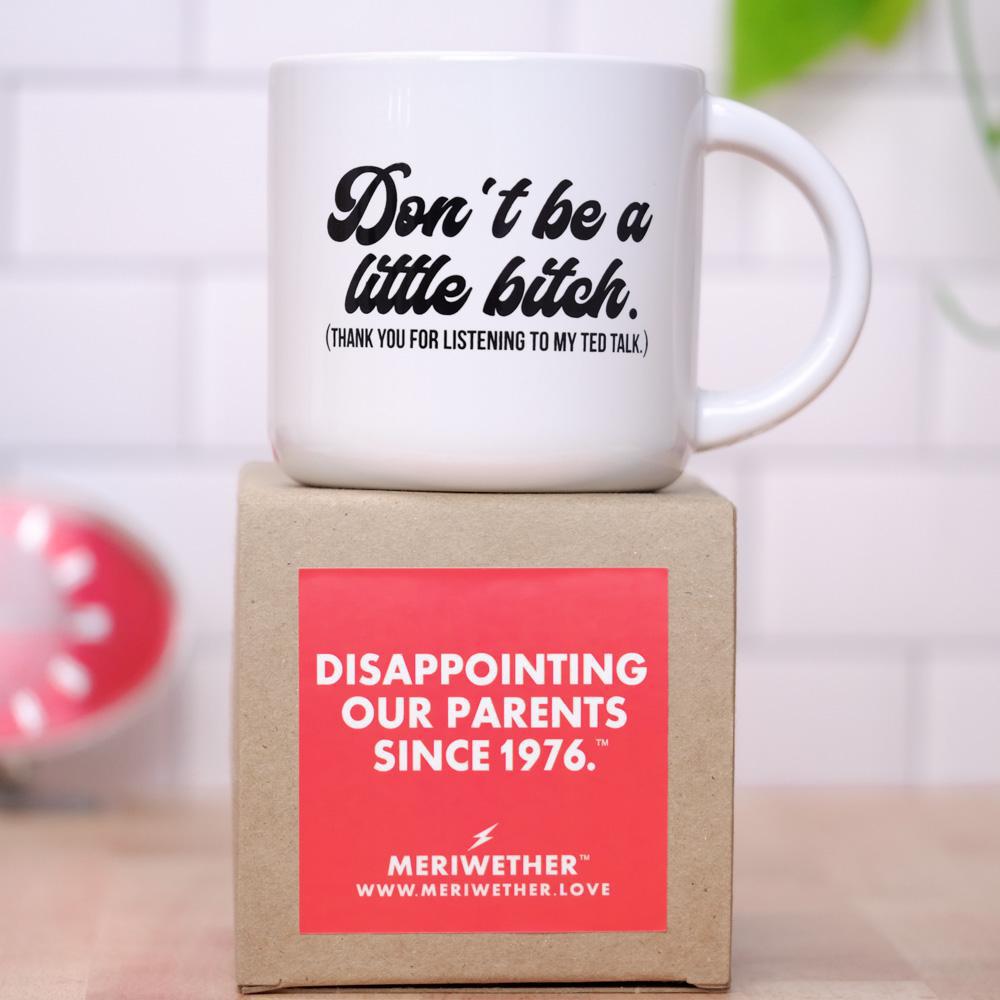 Don't be a little bitch... Ceramic Mug - M E R I W E T H E R