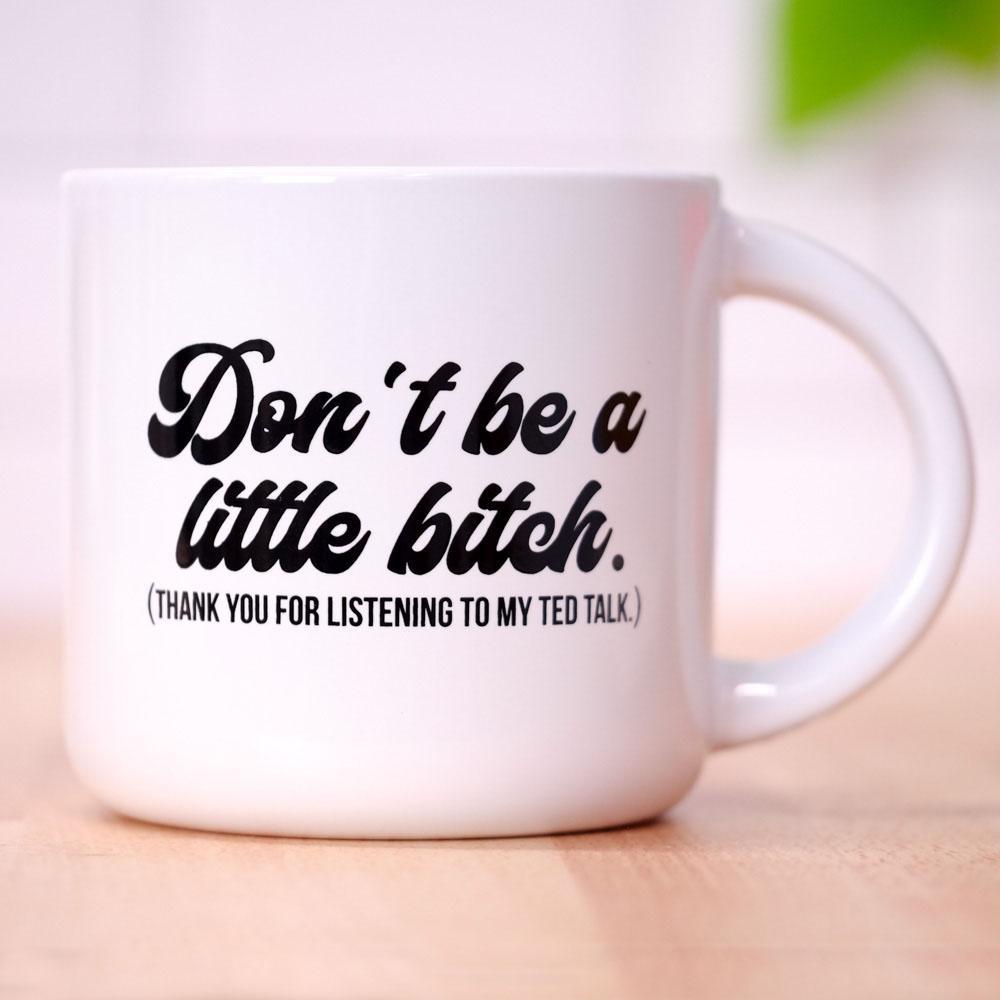 Don't be a little bitch... Ceramic Mug - M E R I W E T H E R