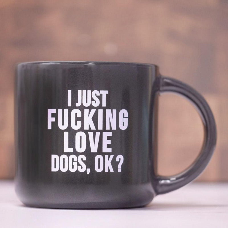 I just fucking love dogs, OK? - Ceramic Mug - M E R I W E T H E R