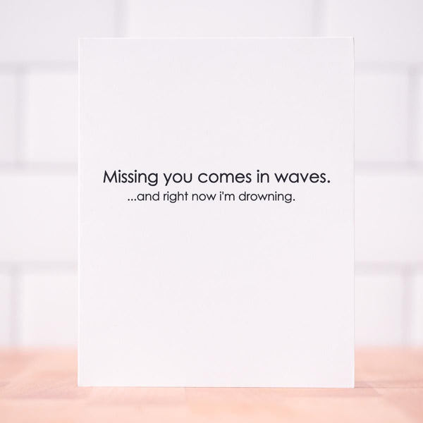 Missing you comes in waves... Love Card - M E R I W E T H E R