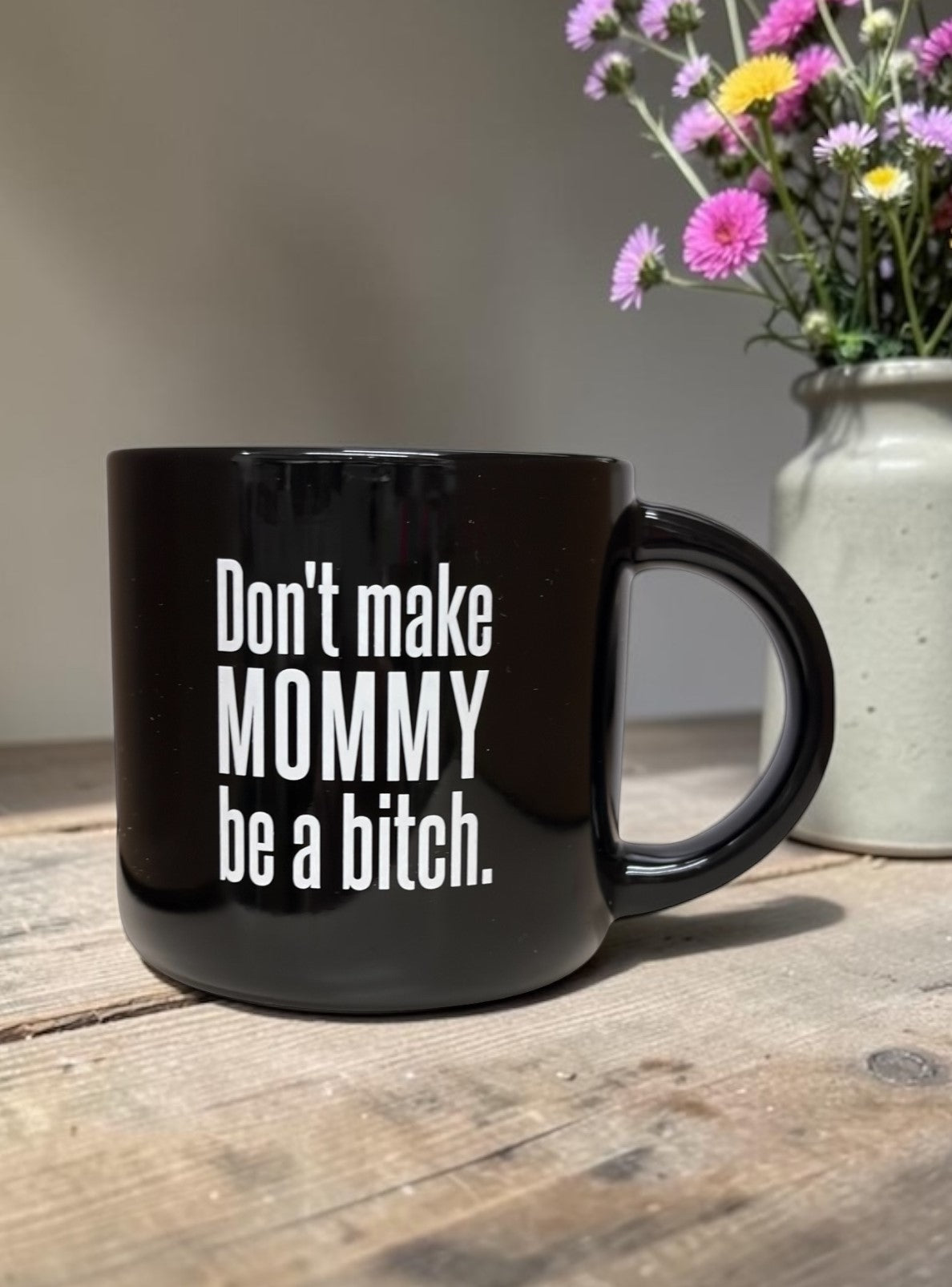 Don't Make Mommy Be A Bitch... Ceramic Mug