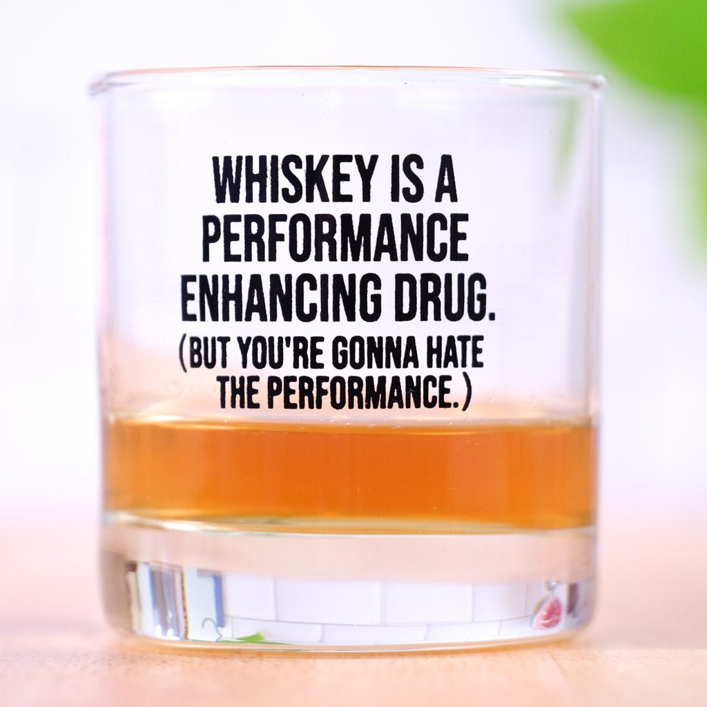 Performance enhancing drug... Whiskey Glass - M E R I W E T H E R