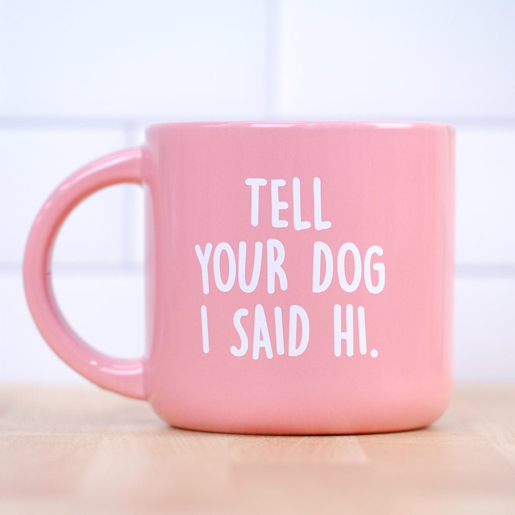 Tell your dog I said Hi... Coffee Mug - M E R I W E T H E R