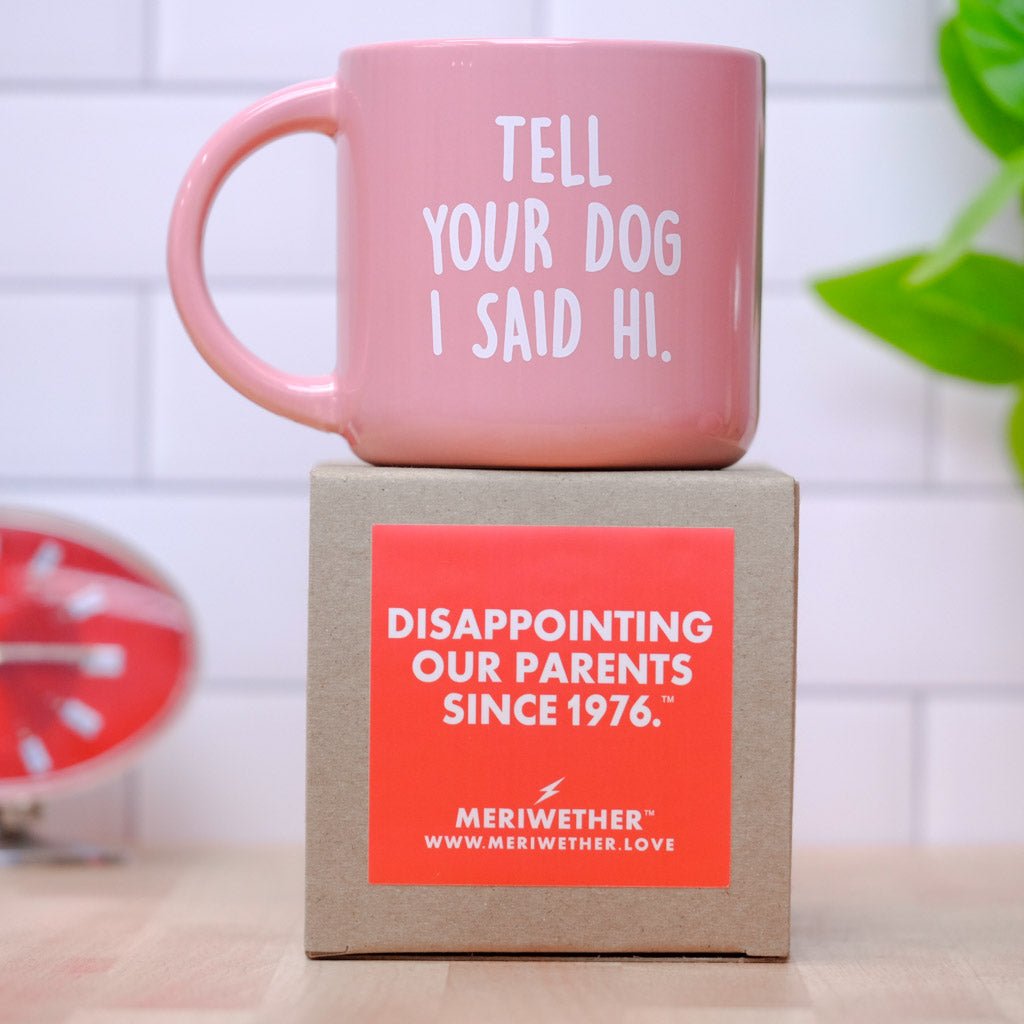 Tell your dog I said Hi... Coffee Mug - M E R I W E T H E R