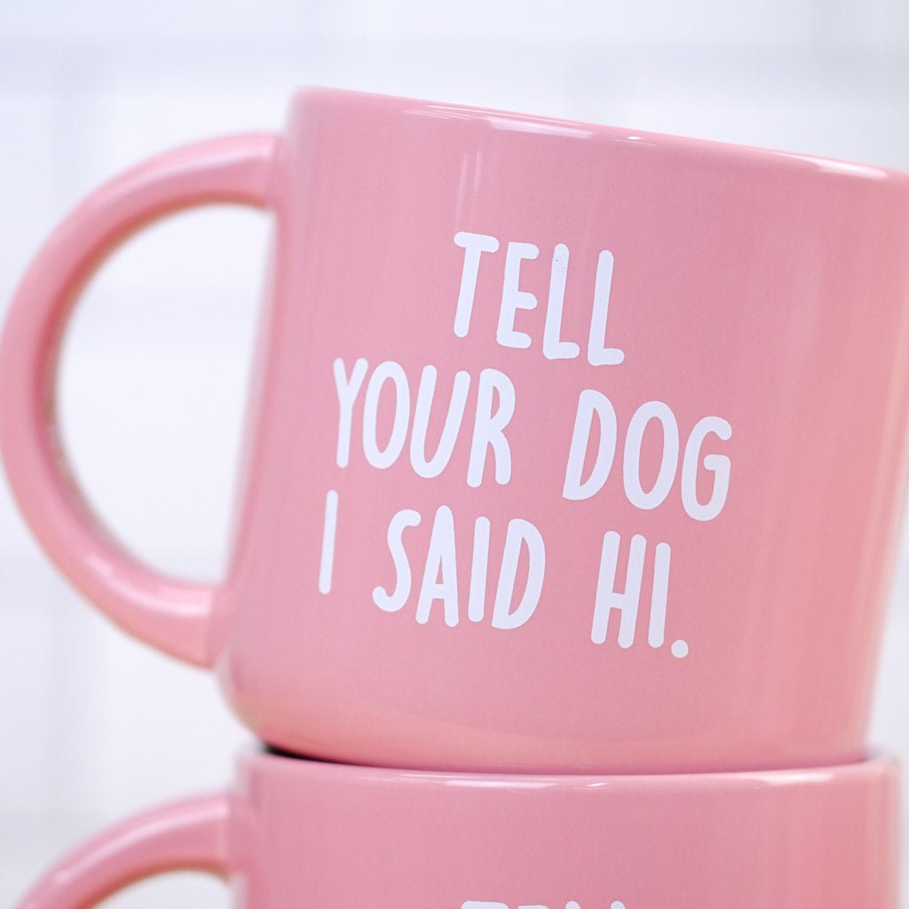 Tell your dog I said Hi... Coffee Mug - M E R I W E T H E R