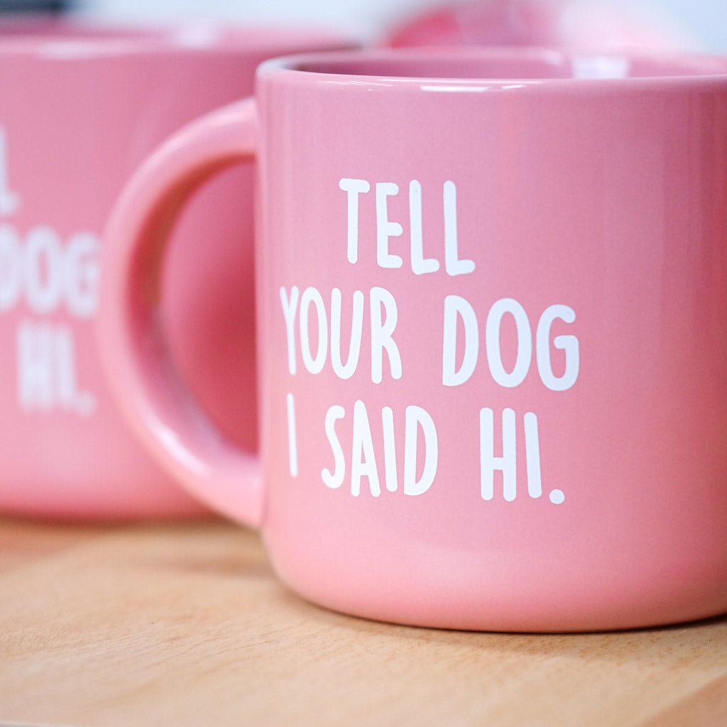 Tell your dog I said Hi... Coffee Mug - M E R I W E T H E R