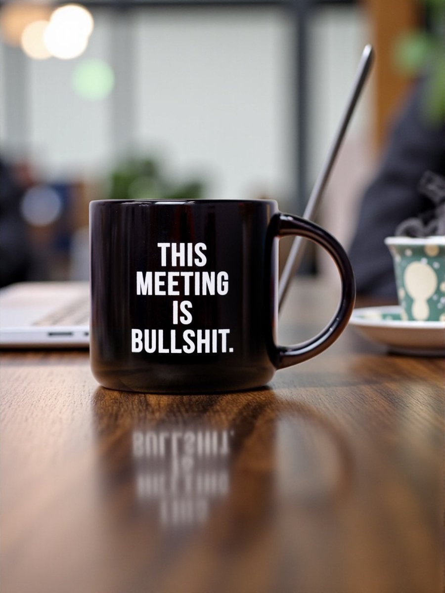 This meeting is bullshit... Ceramic Mug - M E R I W E T H E R
