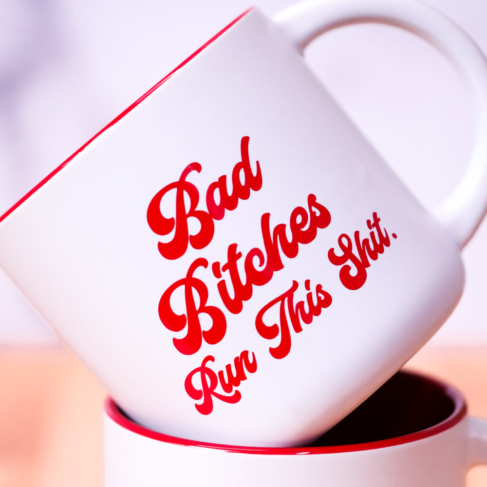 Bad Bitches Run This Shit... Coffee Mug