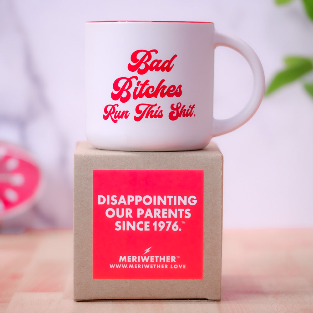 Bad Bitches Run This Shit... Coffee Mug
