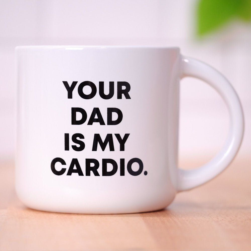 Your dad is my cardio... Ceramic Mug - M E R I W E T H E R