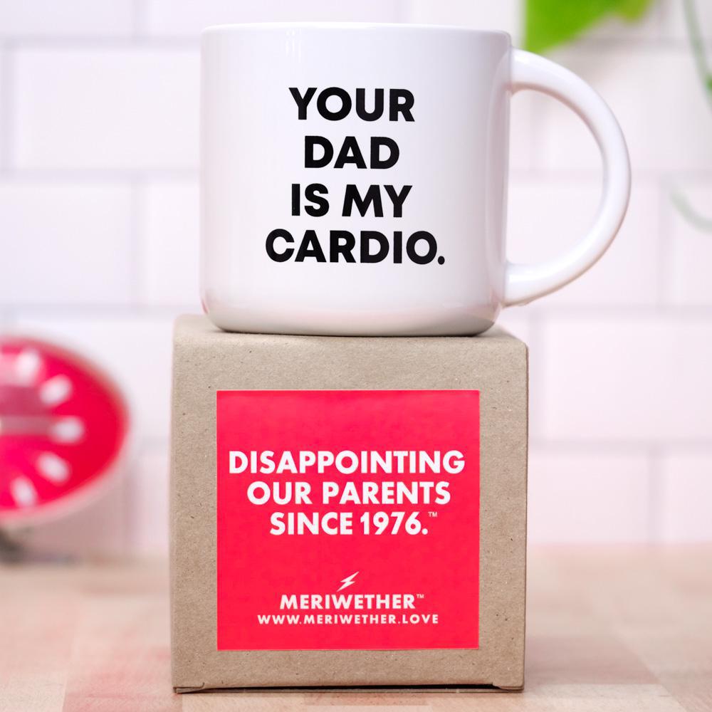 Your dad is my cardio... Ceramic Mug - M E R I W E T H E R