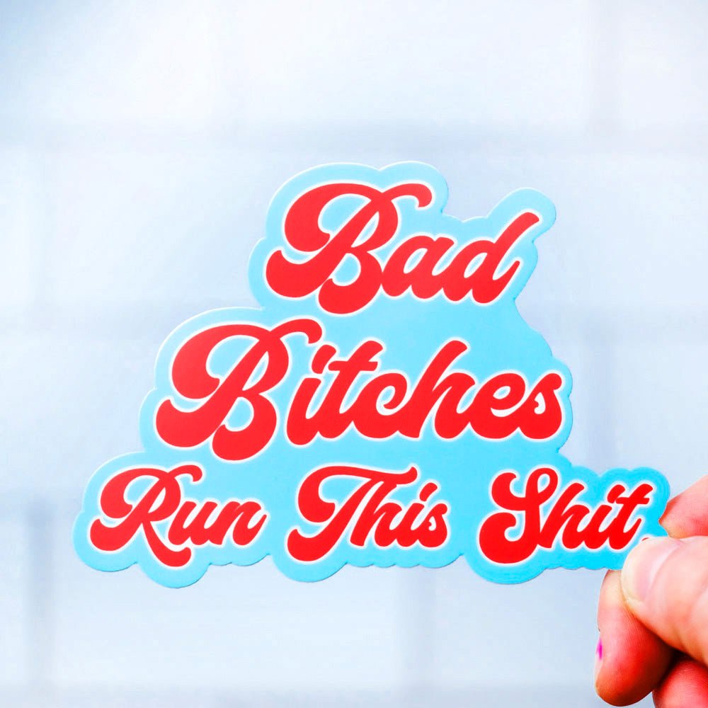 Bad Bitches Run This Shit... Vinyl Sticker - M E R I W E T H E R