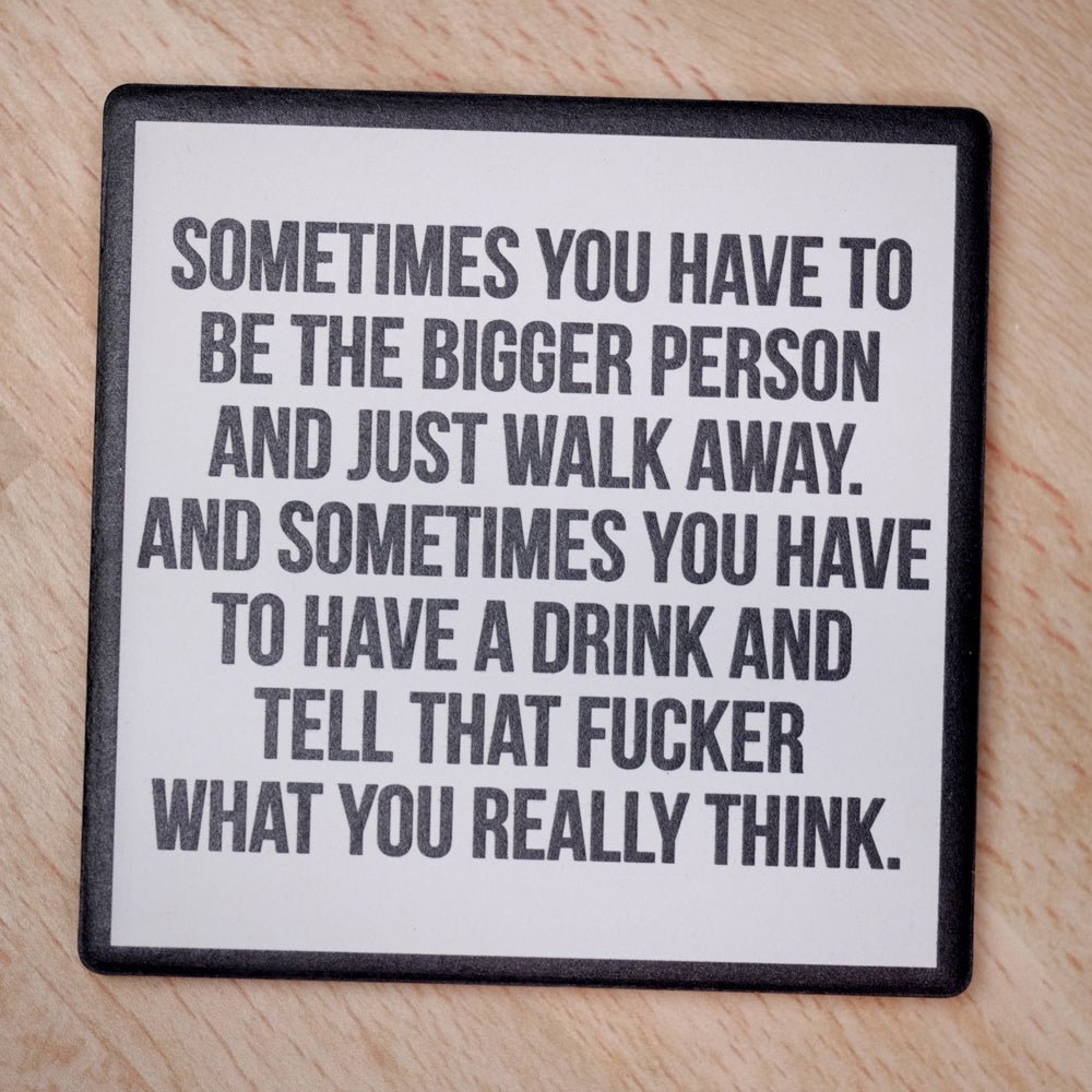 Be the bigger person… Drink Coaster - M E R I W E T H E R