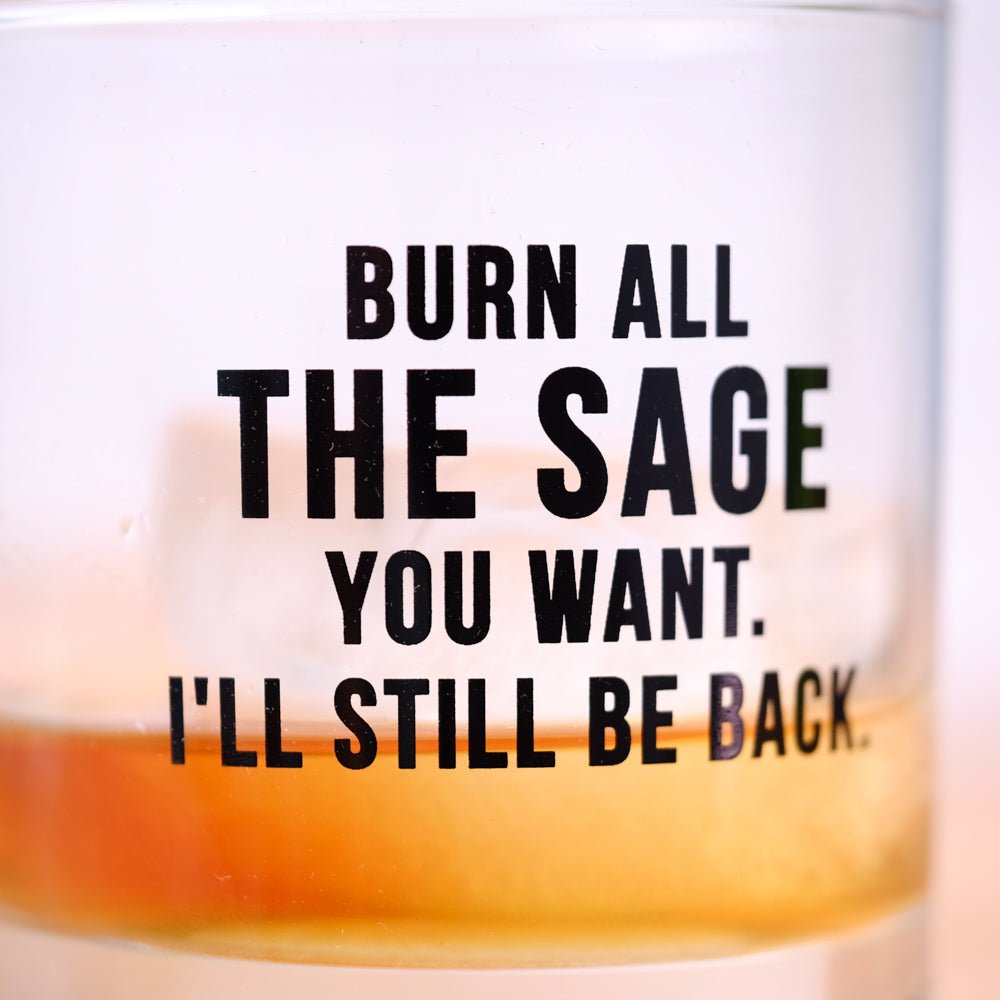 Burn all the sage you want... Whiskey Glass - M E R I W E T H E R