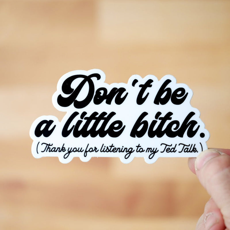 Don't be a little bitch... Vinyl Sticker - M E R I W E T H E R