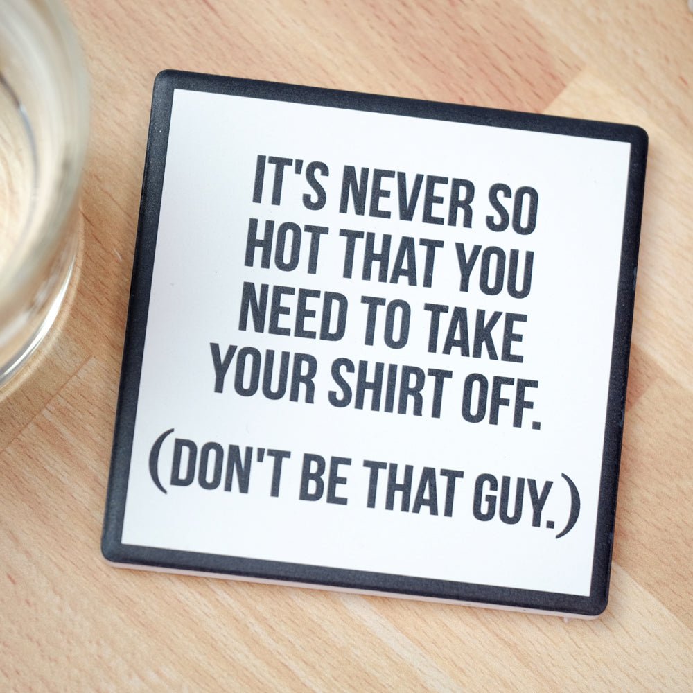 Don't be that Guy....Drink Coaster - M E R I W E T H E R