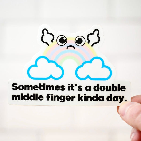 Double middle finger kinda day... Vinyl Sticker. - M E R I W E T H E R