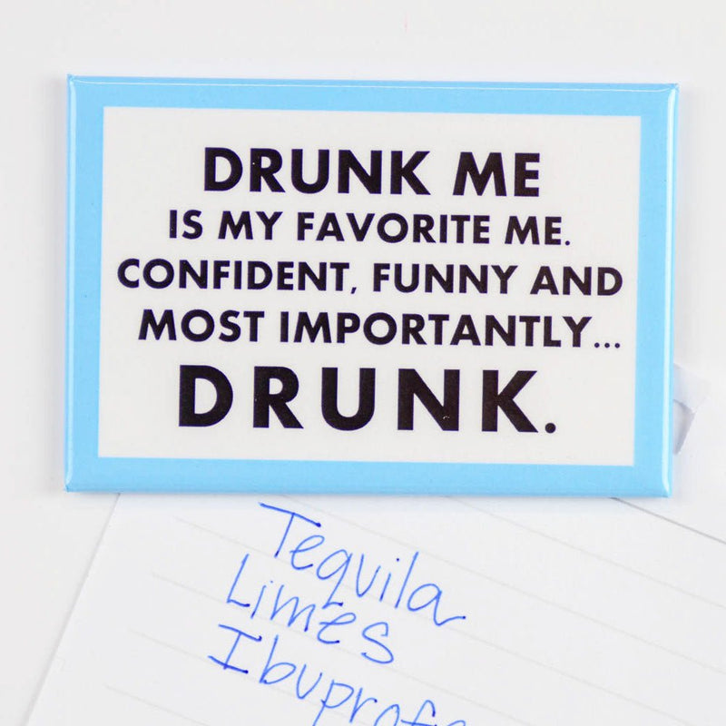 Drunk Me is My Favorite Me... Magnet. - M E R I W E T H E R