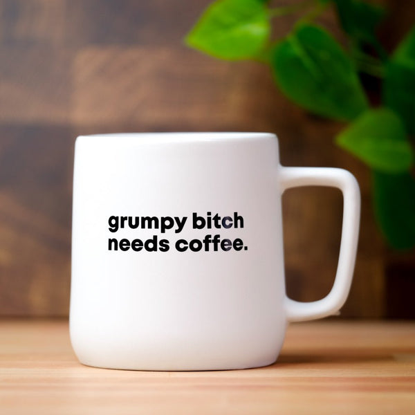 Grumpy Bitch needs coffee... Ceramic Mug - M E R I W E T H E R