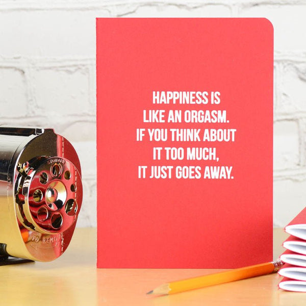 Happiness is Like an Orgasm. Notebook / Letter Pressed Journal - M E R I W E T H E R