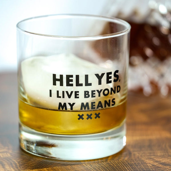 Hell yes, I live beyond my means.... Gentleman's Whiskey Glass - M E R I W E T H E R