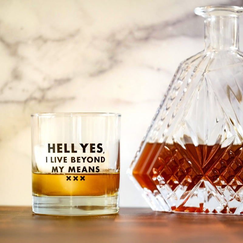Hell yes, I live beyond my means.... Gentleman's Whiskey Glass - M E R I W E T H E R
