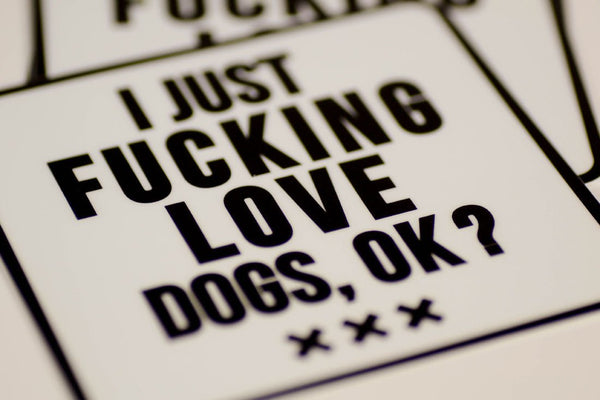 I just fucking love dogs, ok? ... Vinyl Sticker - M E R I W E T H E R