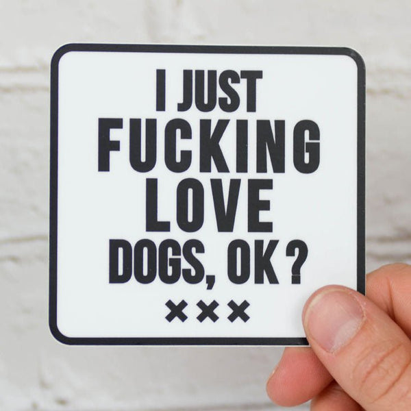 I just fucking love dogs, ok? ... Vinyl Sticker - M E R I W E T H E R