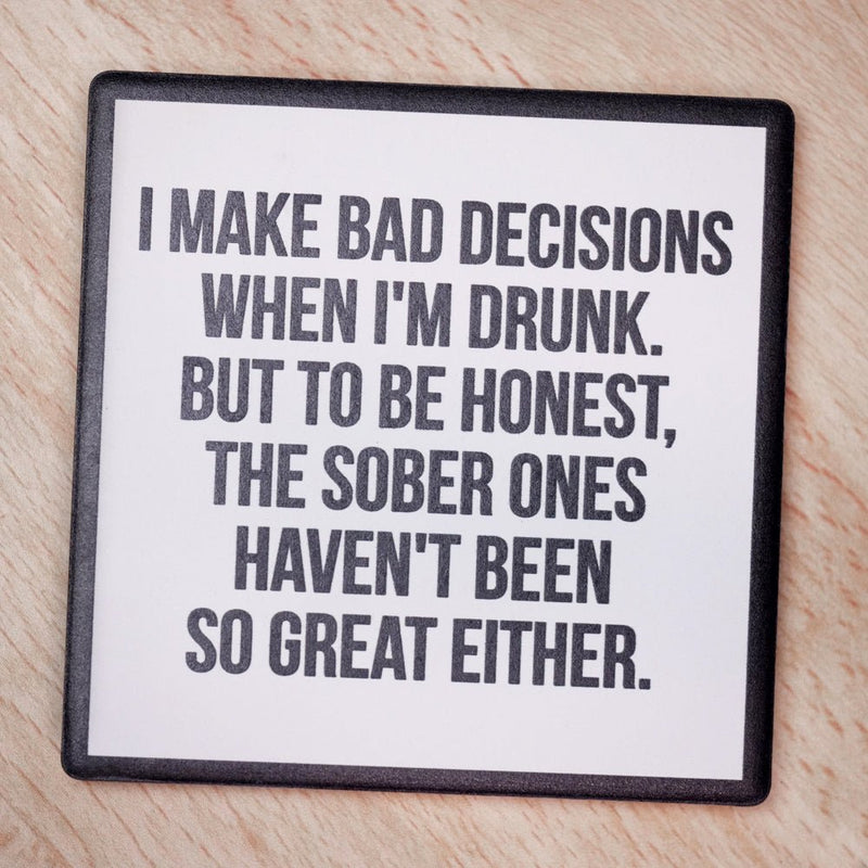 I make bad decisions… Drink Coaster - M E R I W E T H E R