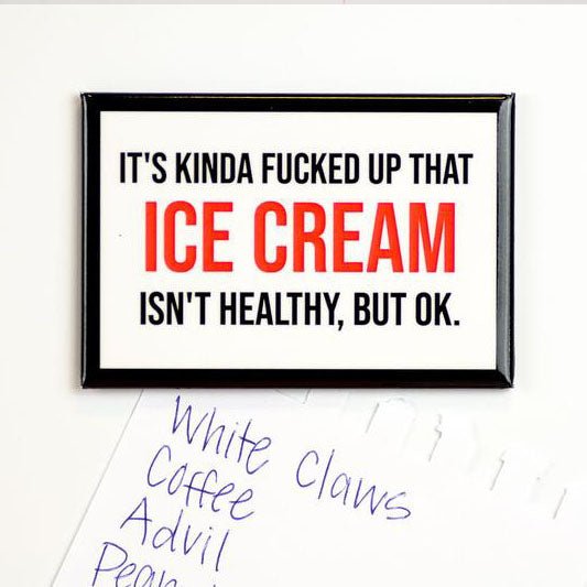 Ice cream isn't healthy... Magnet. - M E R I W E T H E R