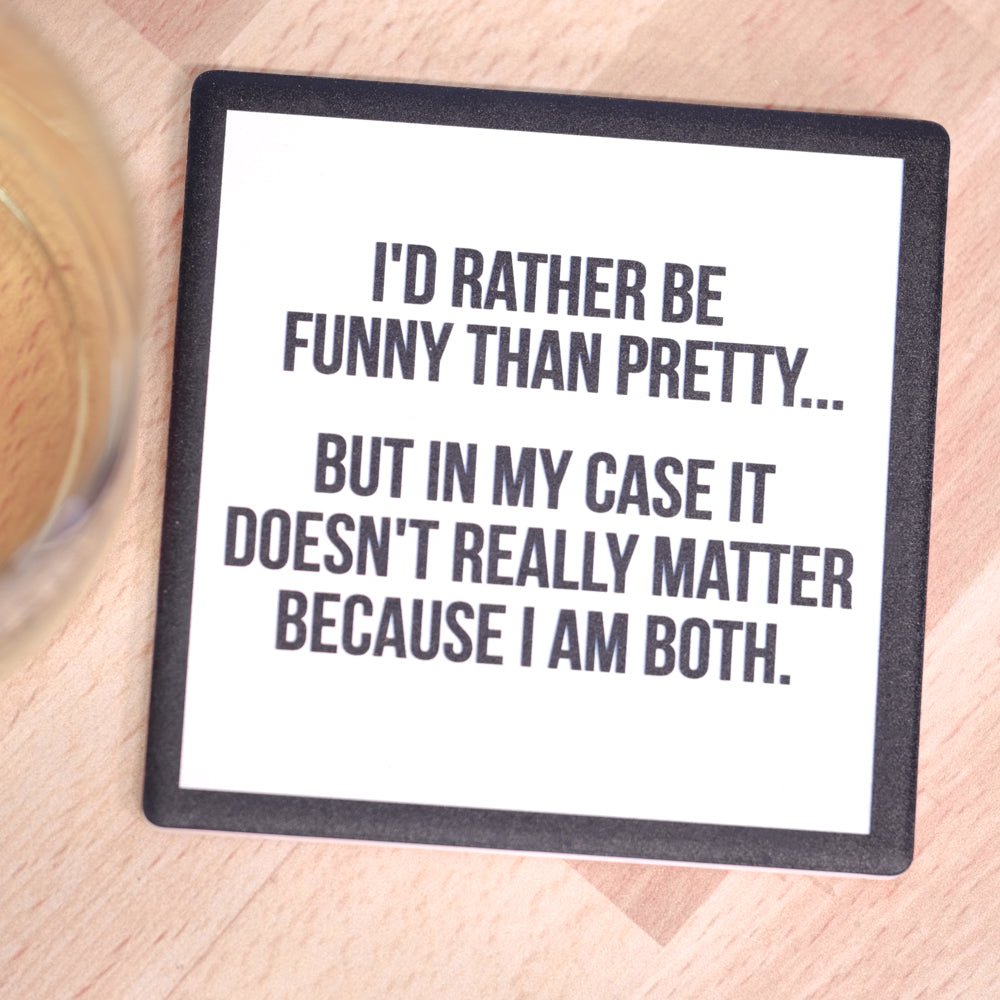 I'd rather be funny than pretty... Drink Coaster – M E R I W E T H E R