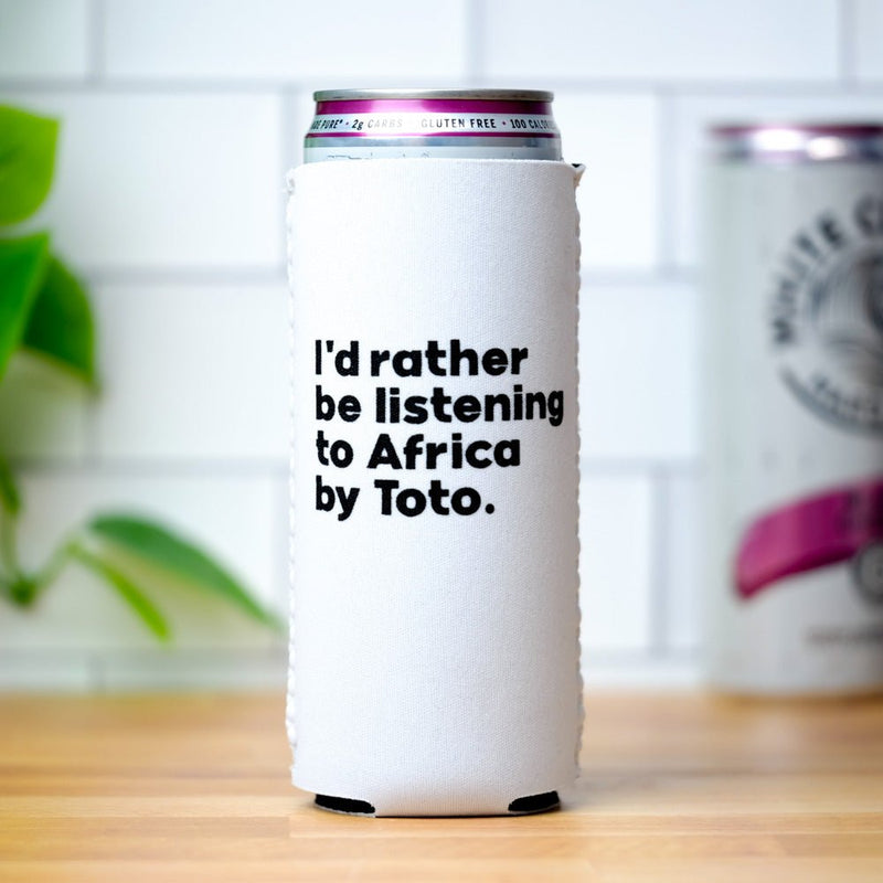 I'd rather be listening to Africa by Toto... Koozie - M E R I W E T H E R