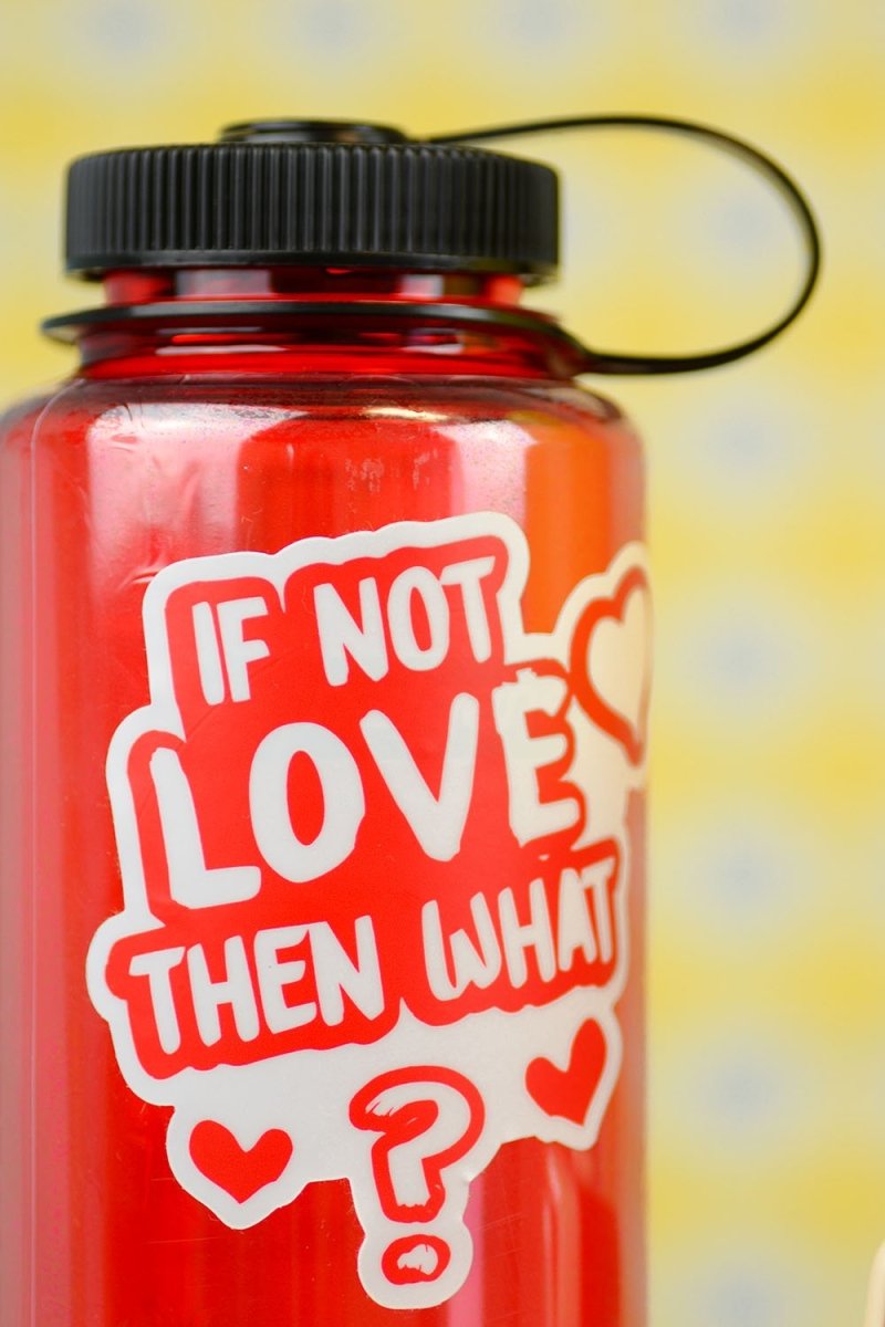 If not love, then what? Die Cut Sticker - M E R I W E T H E R