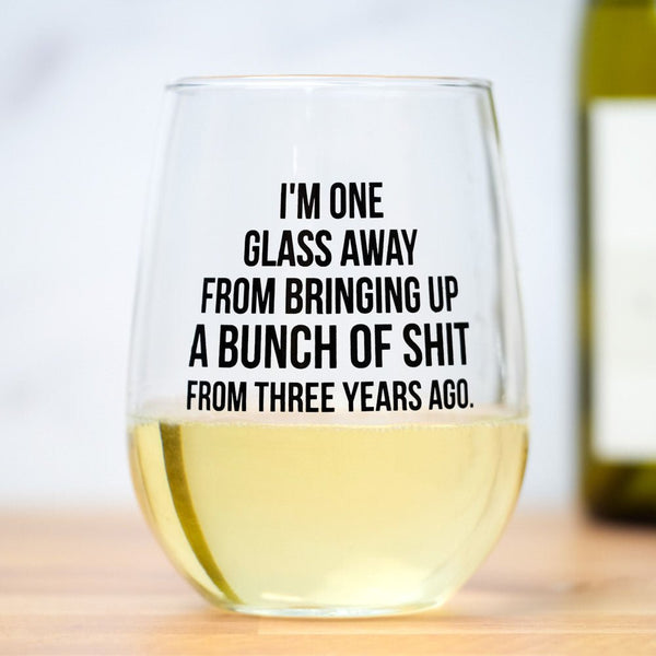 I'm one glass away... Wine Glass - M E R I W E T H E R