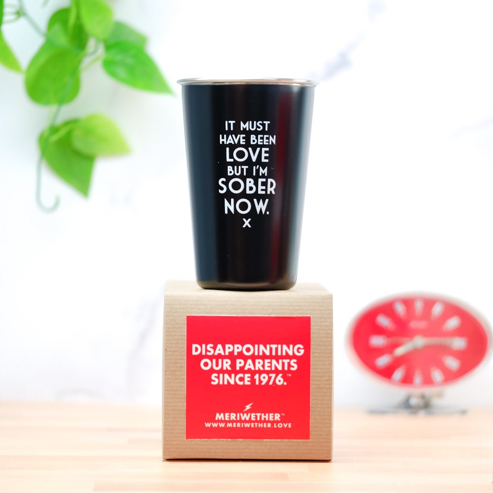 It must have been love but I'm sober Pint Glass