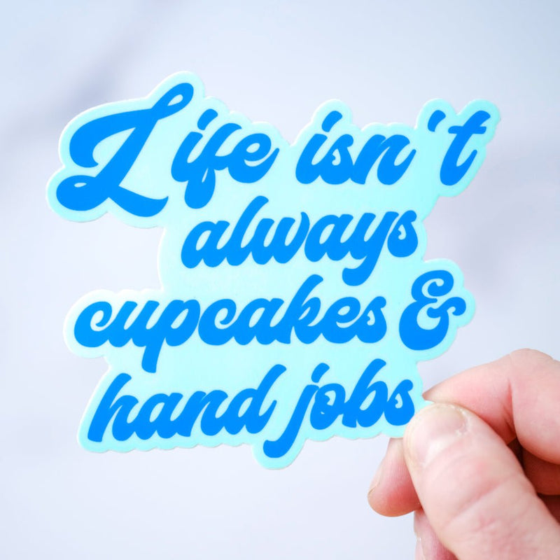 Life isn't always cupcakes and hand jobs.... Vinyl Sticker - M E R I W E T H E R